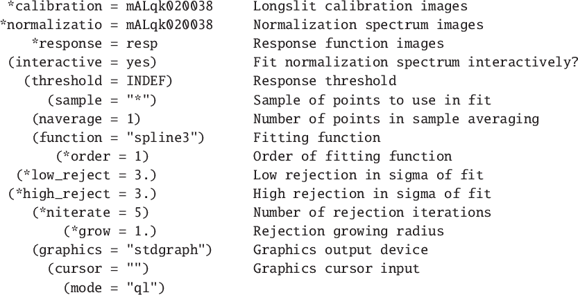 \begin{figure}\small
\begin{verbatim}*calibration = mALqk020038 Longslit cali...
...cursor = '''') Graphics cursor input
(mode = ''ql'')\end{verbatim}
\end{figure}