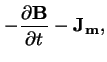 $\displaystyle -\frac{\partial \mathbf{B}}{\partial t}
-\mathbf{J_m},$