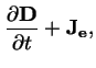 $\displaystyle \frac{\partial \mathbf{D}}{\partial t}+\mathbf{J_e},$