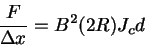 \begin{displaymath}
\frac{F}{\Delta x} = B^2(2R)J_c d
\end{displaymath}