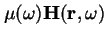 $\displaystyle \mu (\omega)
\mathbf{H}(\mathbf{r},\omega)$