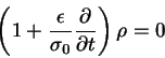 \begin{displaymath}
\left(1+ \frac{\epsilon}{\sigma_0}\frac{\partial }{\partial t}\right)\rho = 0
\end{displaymath}