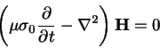 \begin{displaymath}
\left(\mu\sigma_0\frac{\partial }{\partial t}-\nabla^2\right)\mathbf{H} = 0
\end{displaymath}