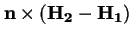 $\displaystyle \mathbf{n} \times (\mathbf{H_2}-\mathbf{H_1})$