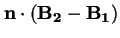 $\displaystyle \mathbf{n} \cdot (\mathbf{B_2}-\mathbf{B_1})$