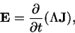 \begin{displaymath}
\mathbf{E} = \frac{\partial }{\partial t}(\Lambda\mathbf{J}),
\end{displaymath}