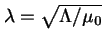 $\lambda = \sqrt{\Lambda/\mu_0}$