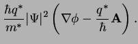 $\displaystyle \frac{\hbar q^*}{m^*}\vert\Psi\vert^2\left(\nabla\phi -
\frac{q^*}{\hbar}\mathbf{A}\right).$