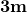 \mathbf{3m}